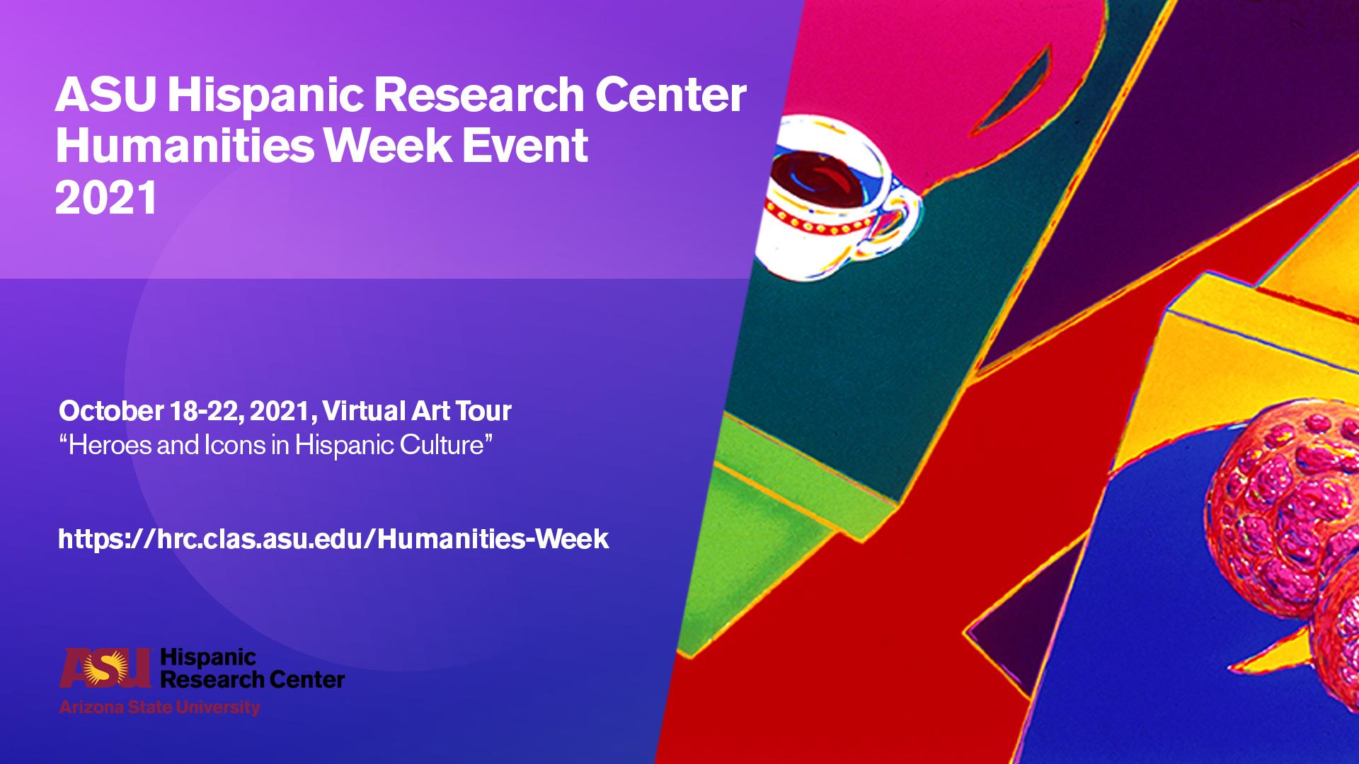 Flyer that reads "ASU Hispanic Research Center Humanities Week Event 2021."